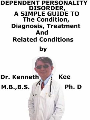 cover image of Dependent Personality Disorder, a Simple Guide to the Condition, Diagnosis, Treatment and Related Conditions